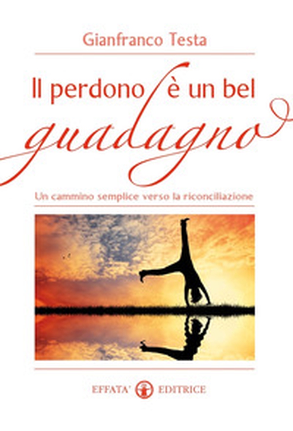 Il perdono è un bel guadagno. Un cammino semplice verso la riconciliazione - Librerie.coop Il perdono è un bel guadagno. Un cammino semplice verso la riconciliazione - Librerie.coop