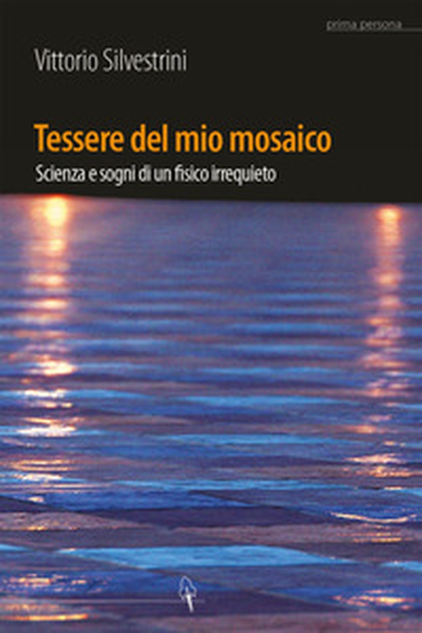 Tessere del mio mosaico. Avventure, ricerche e sogni di un fisico irrequieto - Librerie.coop Tessere del mio mosaico. Avventure, ricerche e sogni di un fisico irrequieto - Librerie.coop