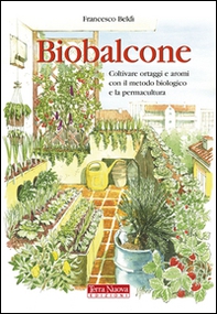 Biobalcone. Coltivare ortaggi e aromi con il metodo biologico e la permacultura - Librerie.coop