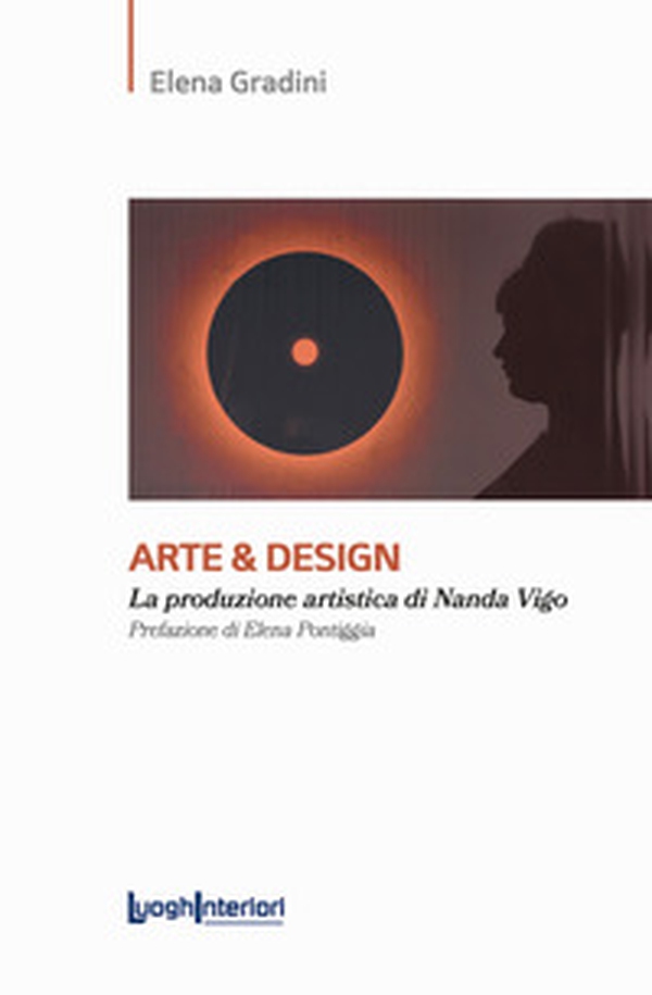 Arte & design. La produzione artistica di Nanda Vigo - Librerie.coop Arte & design. La produzione artistica di Nanda Vigo - Librerie.coop