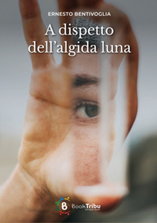 A dispetto dell'algida luna - Librerie.coop A dispetto dell'algida luna - Librerie.coop