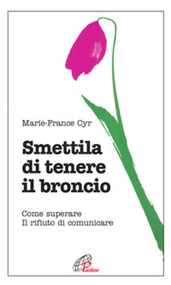 Smettila di tenere il broncio. Come superare il rifiuto di comunicare - Librerie.coop Smettila di tenere il broncio. Come superare il rifiuto di comunicare - Librerie.coop