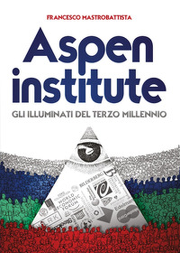 Aspen institute. Gli illuminati del terzo millennio - Librerie.coop Aspen institute. Gli illuminati del terzo millennio - Librerie.coop