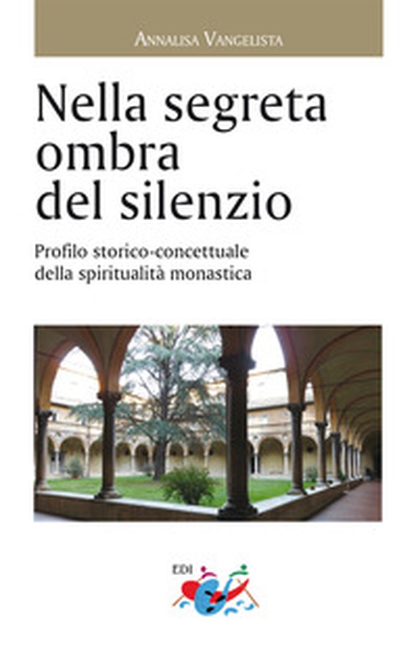 Nella segreta ombra del silenzio. Profilo storico concettuale della spiritualità - Librerie.coop Nella segreta ombra del silenzio. Profilo storico concettuale della spiritualità - Librerie.coop