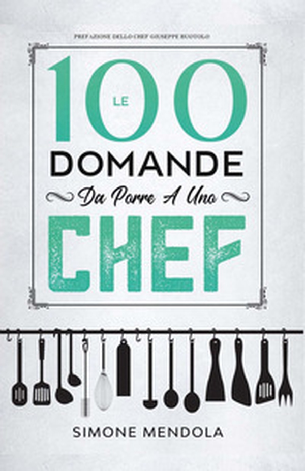 Le 100 domande da porre a uno chef - Librerie.coop Le 100 domande da porre a uno chef - Librerie.coop