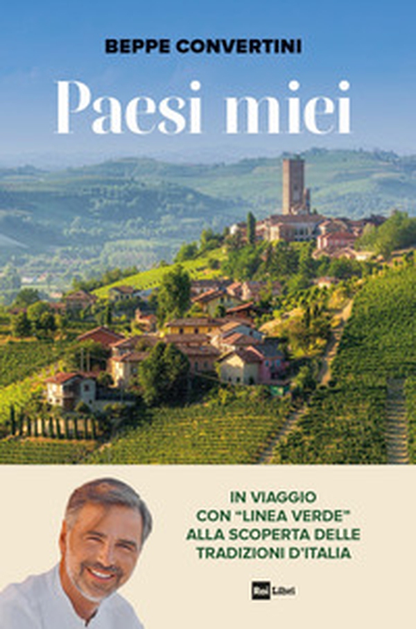 Paesi miei. In viaggio con «Linea Verde» alla scoperta delle tradizioni d'Italia - Librerie.coop Paesi miei. In viaggio con «Linea Verde» alla scoperta delle tradizioni d'Italia - Librerie.coop
