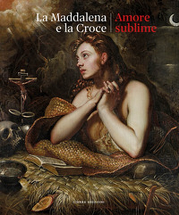 La Maddalena e la croce. Amore sublime. Catalogo della mostra (Treviso, 5 aprile-13 luglio 2025) - Librerie.coop La Maddalena e la croce. Amore sublime. Catalogo della mostra (Treviso, 5 aprile-13 luglio 2025) - Librerie.coop