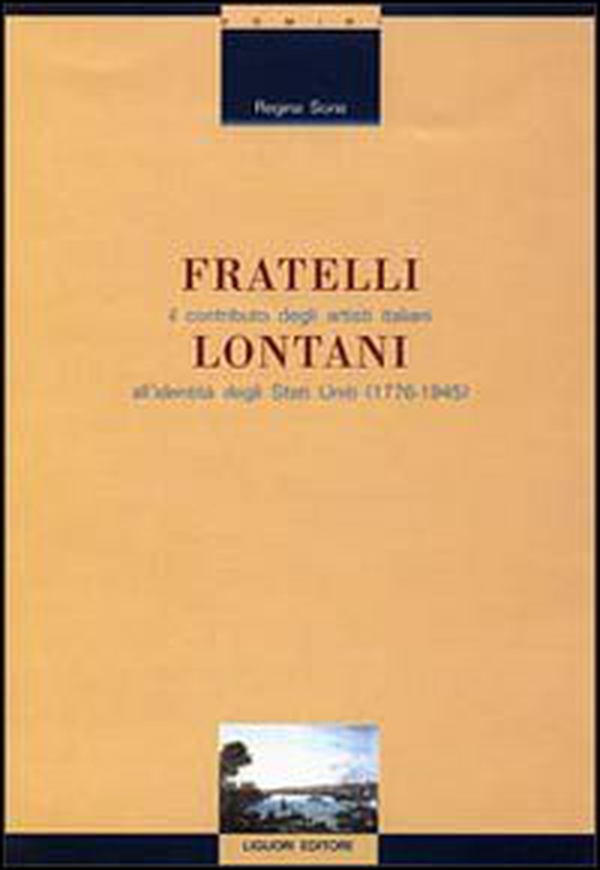 Fratelli lontani. Il contributo degli artisti italiani all'identità degli Stati Uniti (1776-1945) - Librerie.coop Fratelli lontani. Il contributo degli artisti italiani all'identità degli Stati Uniti (1776-1945) - Librerie.coop