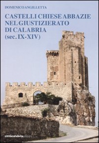 Castelli chiese abbazie nel giustizierato di Calabria (sec. IX-XIV) - Librerie.coop