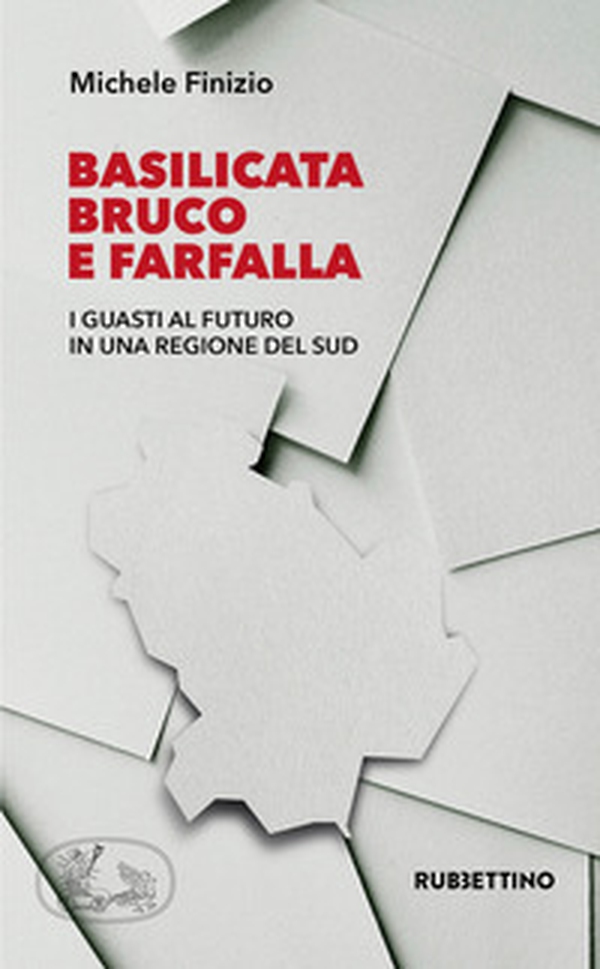 Basilicata bruco e farfalla. I guasti al futuro in una regione del Sud - Librerie.coop Basilicata bruco e farfalla. I guasti al futuro in una regione del Sud - Librerie.coop