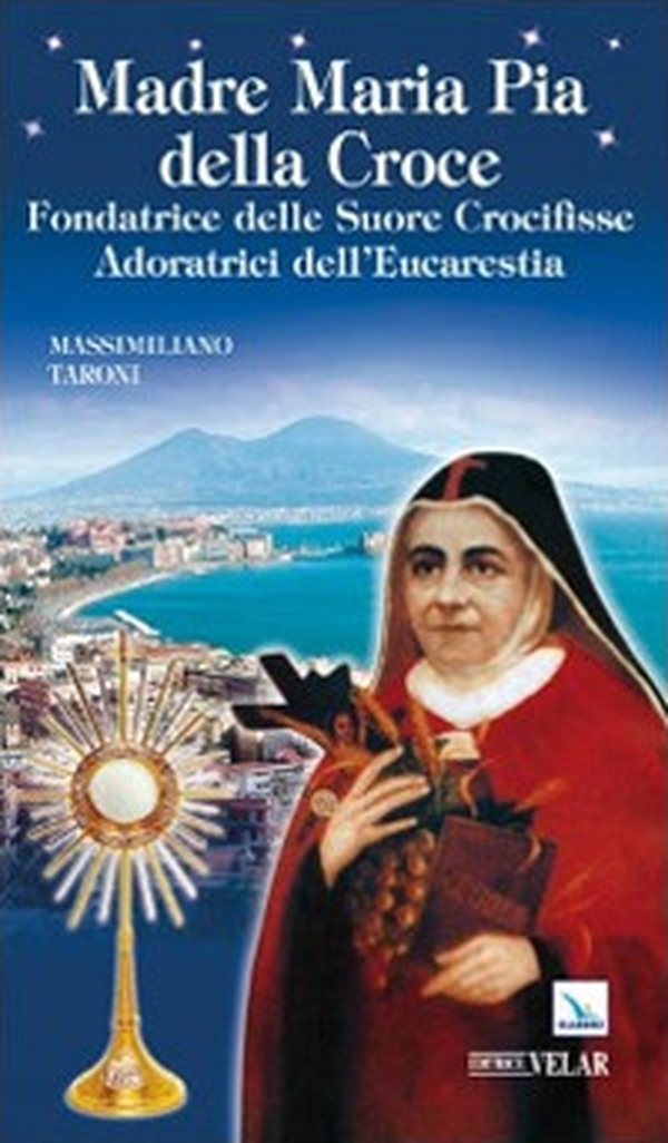 Madre Maria Pia della Croce. Fondatrice delle Suore Crocifisse Adoratrici dell'Eucaristia - Librerie.coop Madre Maria Pia della Croce. Fondatrice delle Suore Crocifisse Adoratrici dell'Eucaristia - Librerie.coop