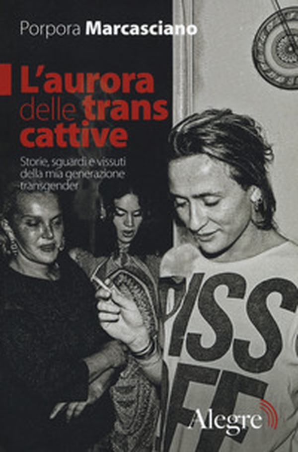 L'aurora delle trans cattive. Storie, sguardi e vissuti della mia generazione transgender - Librerie.coop L'aurora delle trans cattive. Storie, sguardi e vissuti della mia generazione transgender - Librerie.coop