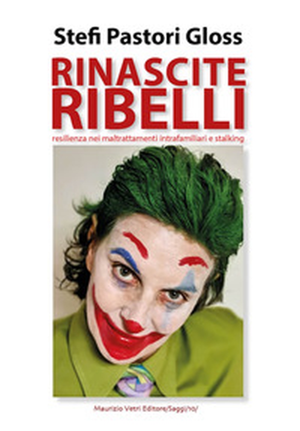 Rinascite ribelli. Eesilienza nei maltrattamenti intrafamiliari e stalking - Librerie.coop Rinascite ribelli. Eesilienza nei maltrattamenti intrafamiliari e stalking - Librerie.coop