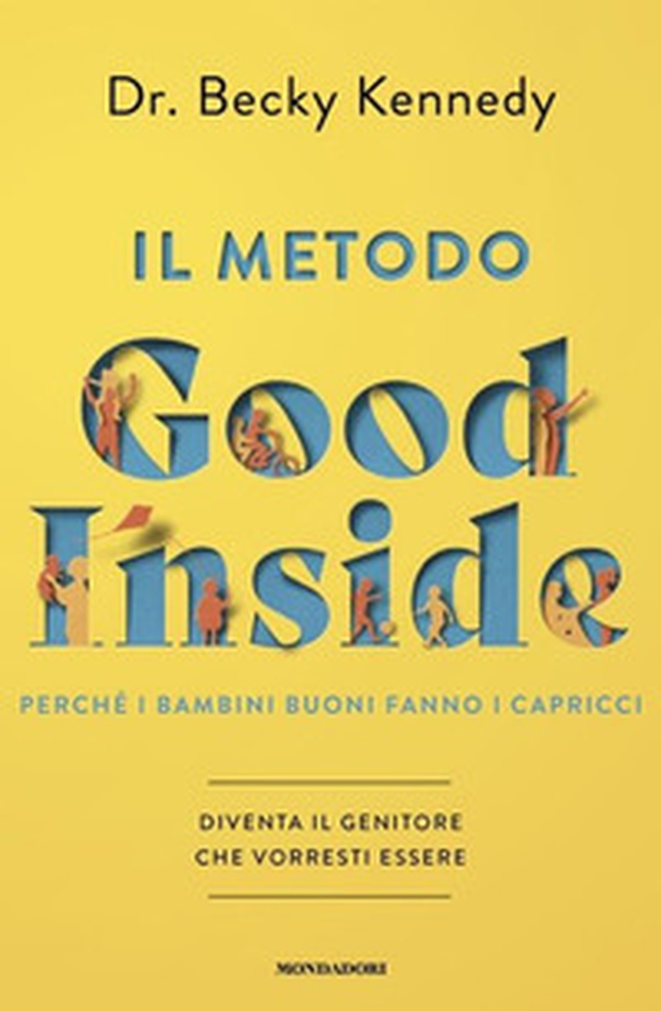 Il metodo Good Inside. Perché i bambini buoni fanno i capricci. Diventa il genitore che vorresti essere - Librerie.coop Il metodo Good Inside. Perché i bambini buoni fanno i capricci. Diventa il genitore che vorresti essere - Librerie.coop