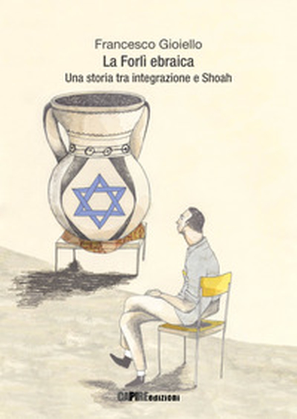 La Forlì ebraica. Una storia tra integrazione e Shoah - Librerie.coop La Forlì ebraica. Una storia tra integrazione e Shoah - Librerie.coop