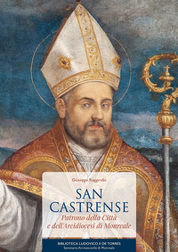 San Castrense. Patrono della città e dell'arcidiocesi di Monreale - Librerie.coop San Castrense. Patrono della città e dell'arcidiocesi di Monreale - Librerie.coop