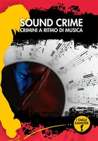 Sound crime. Crimini a ritmo di musica - Librerie.coop