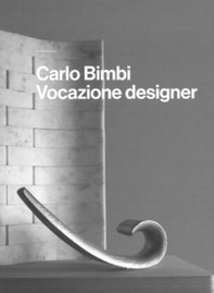 Carlo Bimbi. Vocazione designer - Librerie.coop
