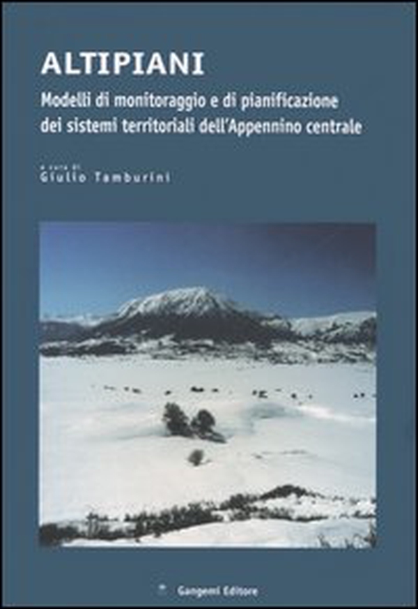 Altipiani. Modelli di monitoraggio e di pianificazione dei sistemi territoriali dell'Appennino centrale - Librerie.coop Altipiani. Modelli di monitoraggio e di pianificazione dei sistemi territoriali dell'Appennino centrale - Librerie.coop