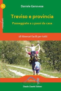 Treviso e provincia. Passeggiate a 2 passi da casa. 18 itinerari facili per tutti - Librerie.coop
