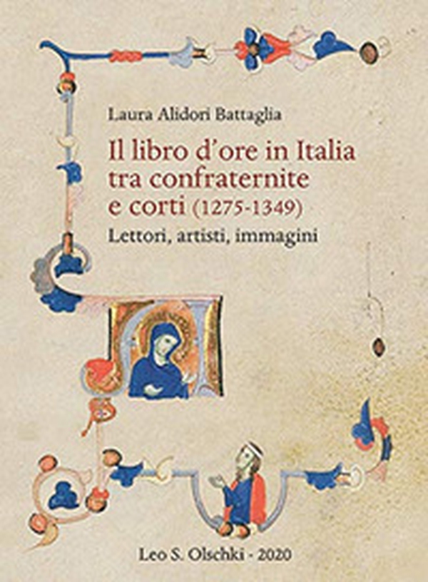Il libro d'ore in Italia tra confraternite e corti (1275-1349). Lettori, artisti, immagini - Librerie.coop Il libro d'ore in Italia tra confraternite e corti (1275-1349). Lettori, artisti, immagini - Librerie.coop