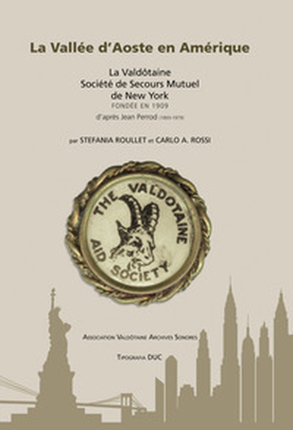 La Vallee D'Aoste en Amerique. La Valdôtaine Société de Secours Mutuel de New York fondée en 1909 d'après Jean Perrod (1893-1979). Ediz. inglese e francese - Librerie.coop La Vallee D'Aoste en Amerique. La Valdôtaine Société de Secours Mutuel de New York fondée en 1909 d'après Jean Perrod (1893-1979). Ediz. inglese e francese - Librerie.coop