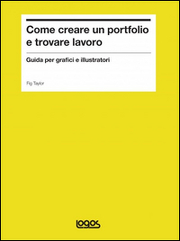 Come creare un portfolio e trovare lavoro. Guida per grafici e illustratori - Librerie.coop Come creare un portfolio e trovare lavoro. Guida per grafici e illustratori - Librerie.coop