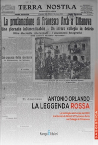 La leggenda rossa. La battaglia elettorale del 1913 tra Giovanni Alessio e Francesco Arcà nel Collegio di Cittanova - Librerie.coop