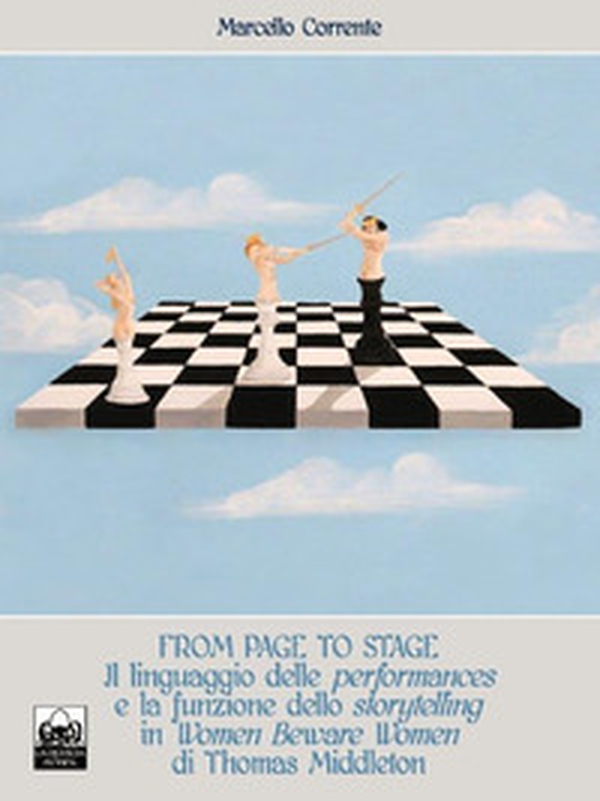 From page to stage. Il linguaggio delle performances e la funzione dello storytelling in «Women Beware Women» di Thomas Middleton - Librerie.coop From page to stage. Il linguaggio delle performances e la funzione dello storytelling in «Women Beware Women» di Thomas Middleton - Librerie.coop