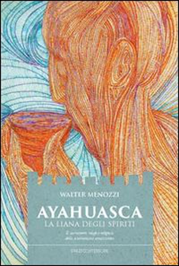Ayahuasca. La liana degli spiriti. Il sacramento magico-religioso dello sciamanismo amazzonico - Librerie.coop Ayahuasca. La liana degli spiriti. Il sacramento magico-religioso dello sciamanismo amazzonico - Librerie.coop
