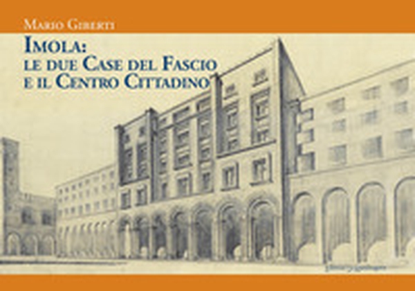 Imola: le due Case del Fascio e il centro cittadino - Librerie.coop Imola: le due Case del Fascio e il centro cittadino - Librerie.coop