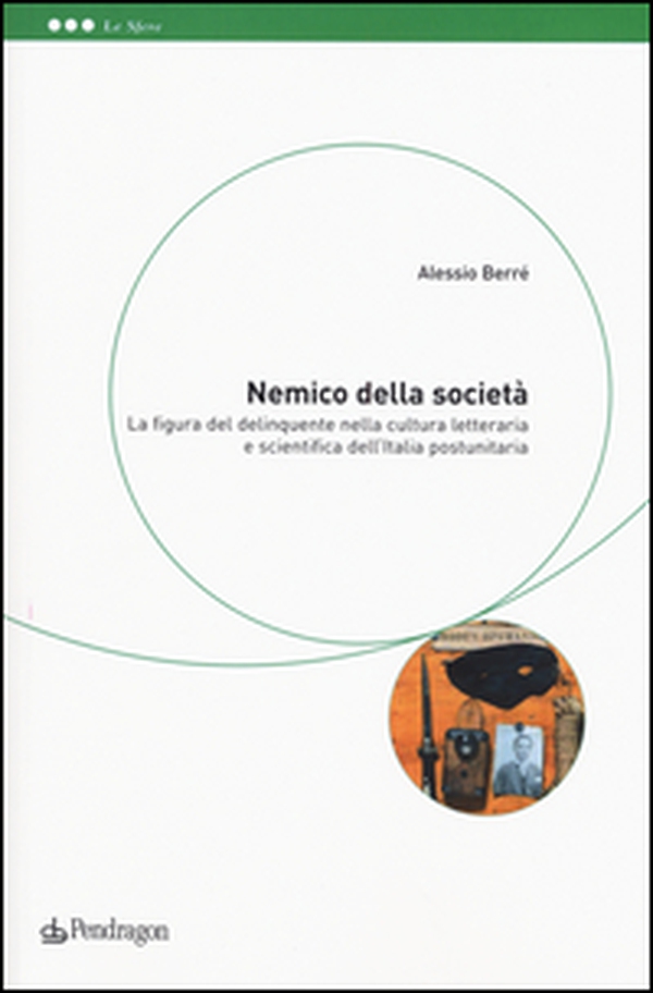 Nemico della società. La figura del delinquente nella cultura letteraria e scientifica dell'Italia postunitaria - Librerie.coop Nemico della società. La figura del delinquente nella cultura letteraria e scientifica dell'Italia postunitaria - Librerie.coop