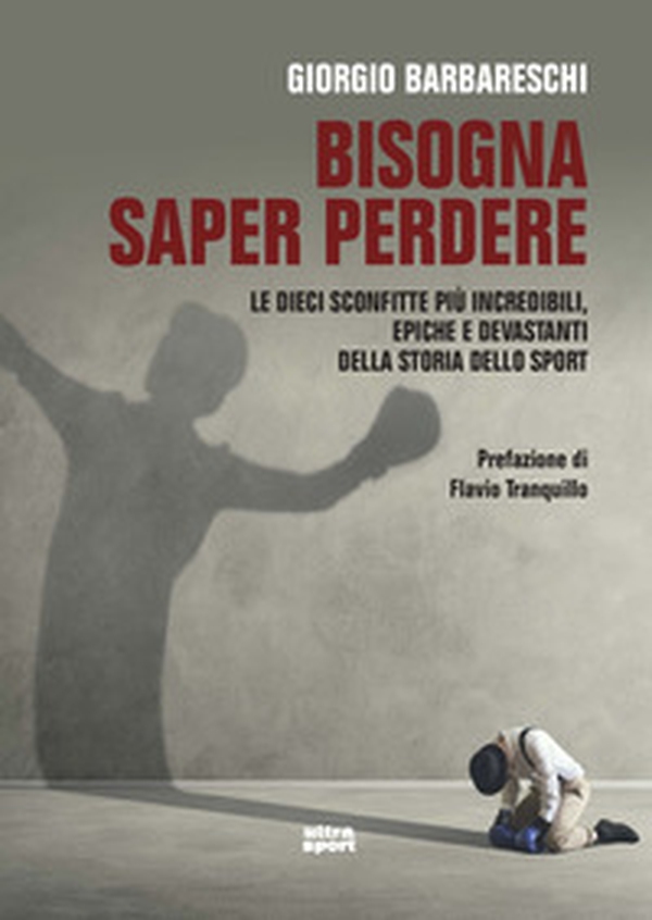 Bisogna saper perdere. Le dieci sconfitte più incredibili, epiche e devastanti della storia dello sport - Librerie.coop Bisogna saper perdere. Le dieci sconfitte più incredibili, epiche e devastanti della storia dello sport - Librerie.coop