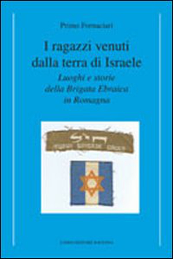 I ragazzi venuti dalla terra di Israele. Luoghi e storie della brigata ebraica in Romagna - Librerie.coop I ragazzi venuti dalla terra di Israele. Luoghi e storie della brigata ebraica in Romagna - Librerie.coop