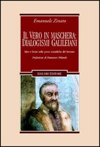 Il vero in maschera: dialogismi galileiani. Idee e forme nelle prose scientifiche del Seicento - Librerie.coop