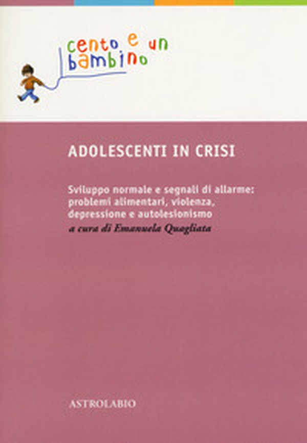 Adolescenti in crisi. Sviluppo normale e segnali di allarme: problemi alimentari, violenza, depressione e autolesionismo - Librerie.coop Adolescenti in crisi. Sviluppo normale e segnali di allarme: problemi alimentari, violenza, depressione e autolesionismo - Librerie.coop