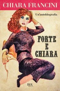 Forte e Chiara. Un'autobiografia - Librerie.coop