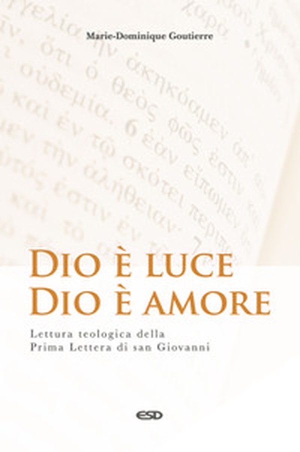 Dio è luce, Dio è amore. Lettura teologica della Prima Lettera di San Giovanni - Librerie.coop Dio è luce, Dio è amore. Lettura teologica della Prima Lettera di San Giovanni - Librerie.coop
