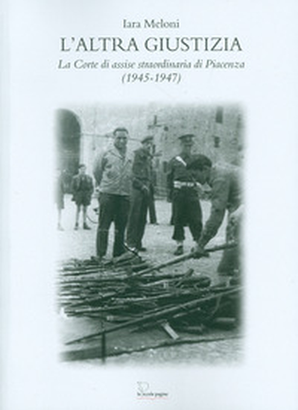 L'altra giustizia. La Corte di Assise straordinaria di Piacenza (1945-1947) - Librerie.coop L'altra giustizia. La Corte di Assise straordinaria di Piacenza (1945-1947) - Librerie.coop