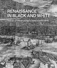 Renaissance in black and white. The art of printmaking in Venice (1494-1615) - Librerie.coop