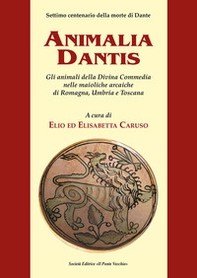 Animalia Dantis. Gli animali della Divina Commedia nelle maioliche arcaiche di Romagna, Umbria e Toscana - Librerie.coop