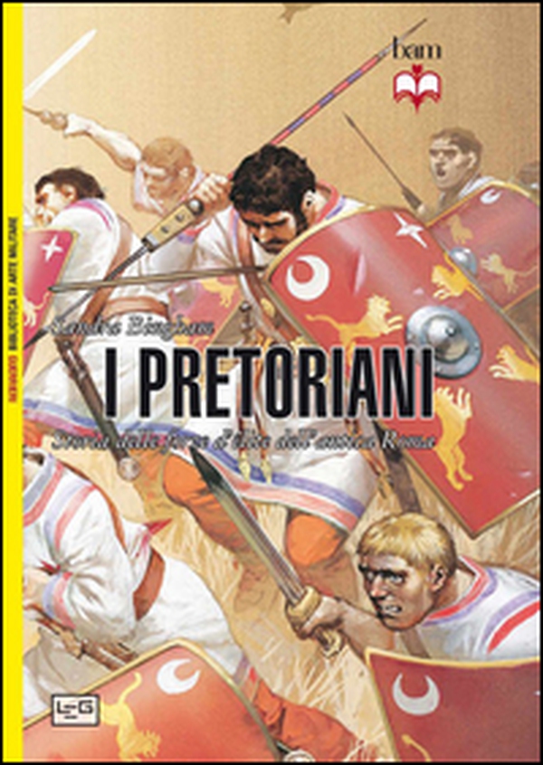 I pretoriani. Storia delle forze d'élite dell'antica Roma - Librerie.coop I pretoriani. Storia delle forze d'élite dell'antica Roma - Librerie.coop