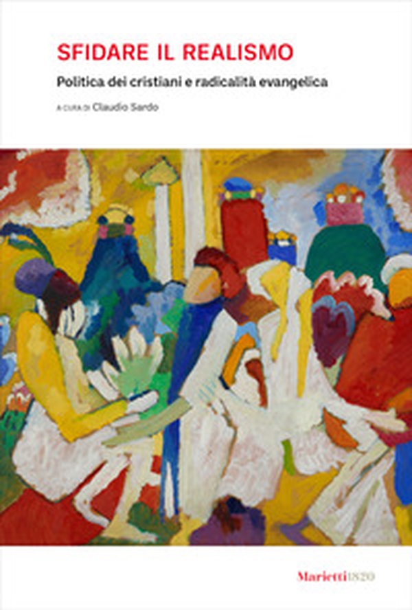 Sfidare il realismo. Politica dei cristiani e radicalità evangelica - Librerie.coop Sfidare il realismo. Politica dei cristiani e radicalità evangelica - Librerie.coop