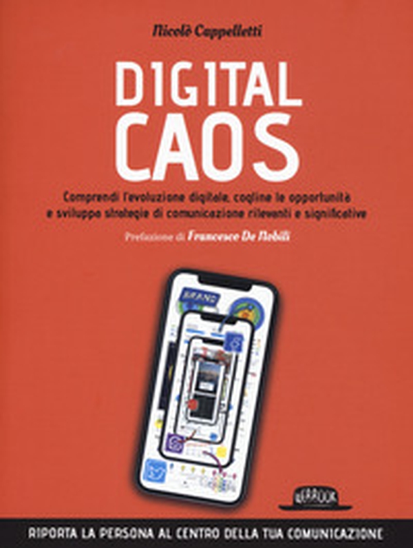 Digital caos. Comprendi l'evoluzione digitale, cogline le opportunità e sviluppa strategie di comunicazione rilevanti e significative - Librerie.coop Digital caos. Comprendi l'evoluzione digitale, cogline le opportunità e sviluppa strategie di comunicazione rilevanti e significative - Librerie.coop