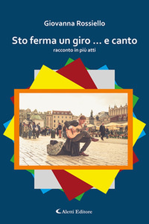 Sto ferma un giro... e canto. Racconto in più atti - Librerie.coop Sto ferma un giro... e canto. Racconto in più atti - Librerie.coop