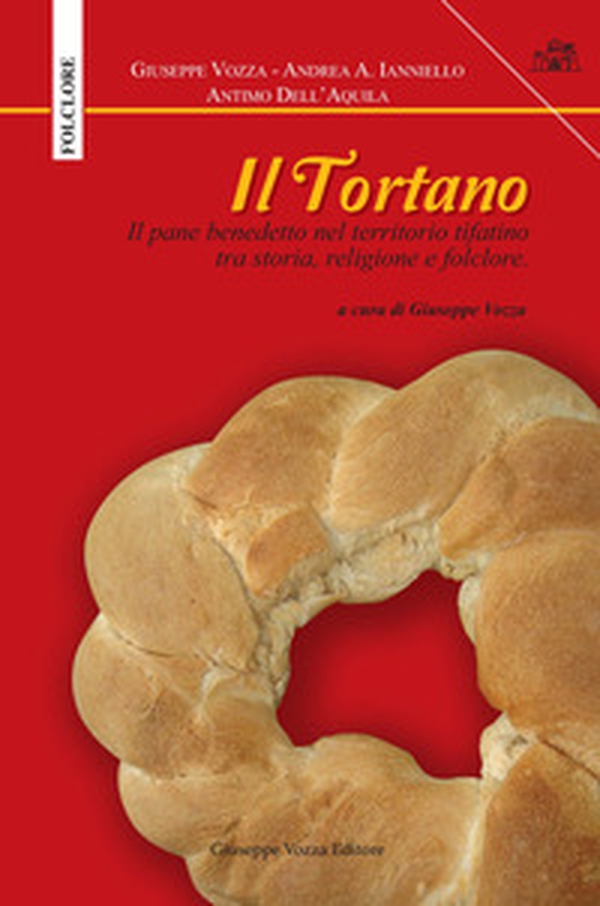 Il Tortano. Il pane benedetto nel territorio tifatino tra storia, religione e folclore - Librerie.coop Il Tortano. Il pane benedetto nel territorio tifatino tra storia, religione e folclore - Librerie.coop
