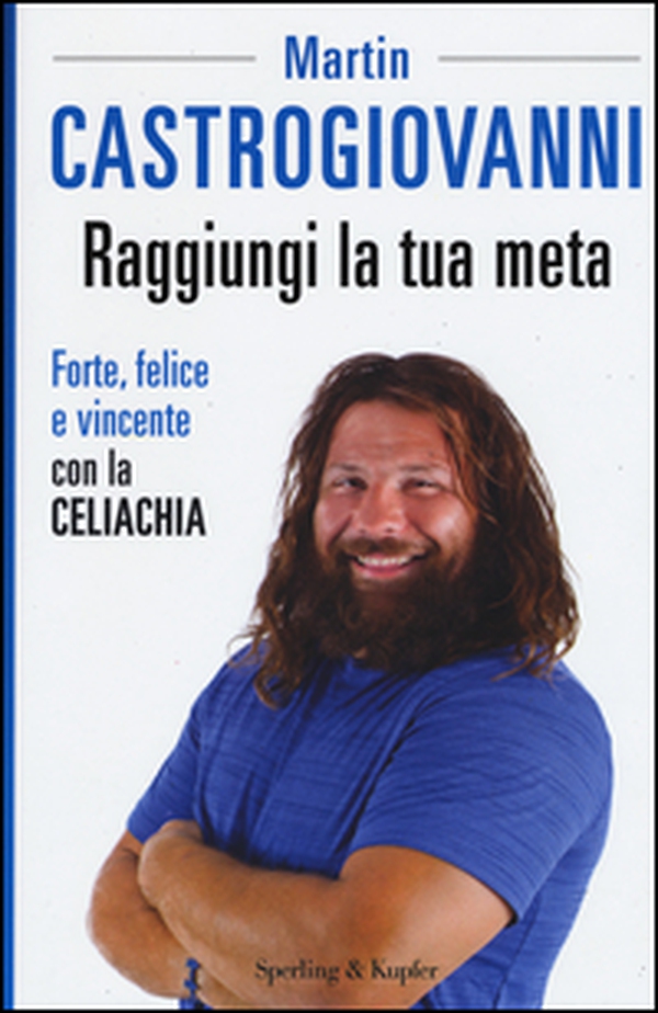 Raggiungi la tua meta. Forte, felice e vincente con la celiachia - Librerie.coop Raggiungi la tua meta. Forte, felice e vincente con la celiachia - Librerie.coop