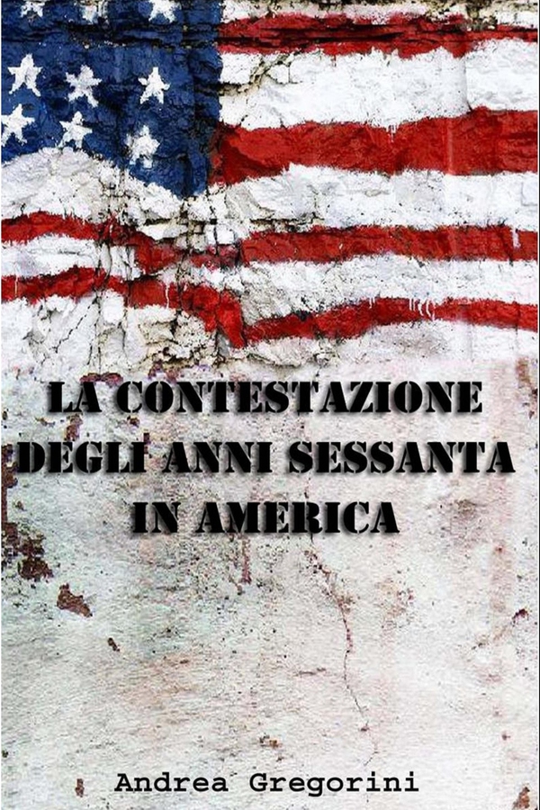 LA CONTESTAZIONE DEGLI ANNI SESSANTA IN AMERICA - Librerie.coop LA CONTESTAZIONE DEGLI ANNI SESSANTA IN AMERICA - Librerie.coop