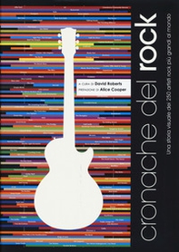 Cronache del rock. Una storia visuale dei 250 artisti rock più grandi al mondo - Librerie.coop