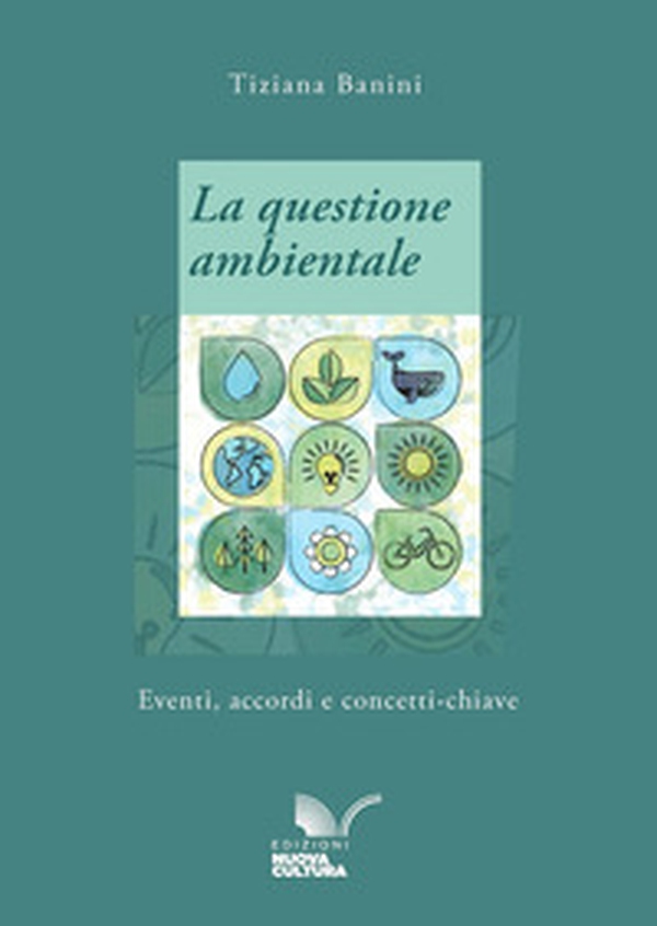 La questione ambientale. Eventi, accordi e concetti-chiave - Librerie.coop La questione ambientale. Eventi, accordi e concetti-chiave - Librerie.coop